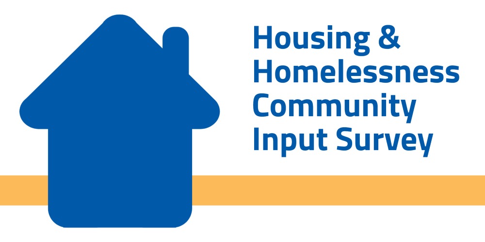 Blue house on white background with Housing & Homelessness Community Input Survey written beside it
