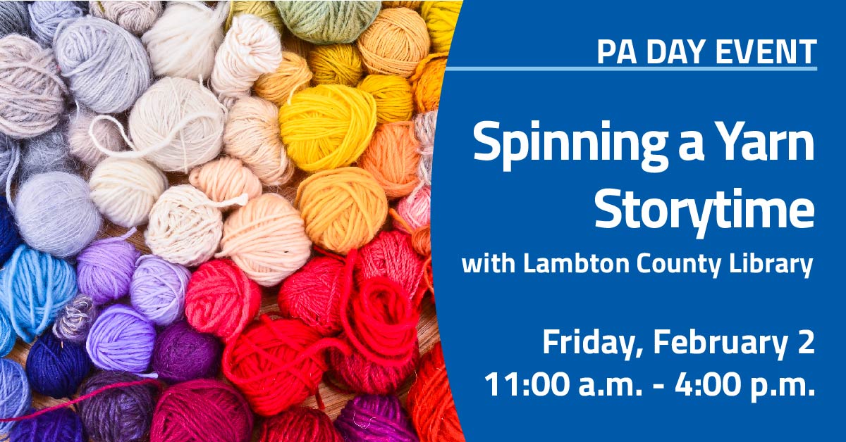 a pile of colourful yarn. Text: PA Day Event Spinning a Yarn Storytime with Lambton County Library Friday, February 2 11:00 a.m. - 4:00 p.m.